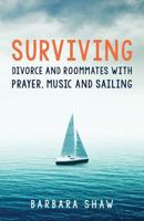 Surviving Divorce and Roommates with Prayer, Music and Sailing 1944733914 Book Cover
