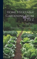 Home Vegetable Gardening From a to Z: With Special Reference to Pacific Coast Conditions 1020367288 Book Cover