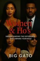 Women And Ho's: Understanding The Difference And Owning Your Role B0FDZ2T9G7 Book Cover