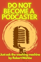Do not become a podcaster: just ask the washing machine B0FTXD5288 Book Cover