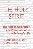 The Holy Spirit: The Helper, Comforter, and Power of God in the Believer’s Life B0FY236PDL Book Cover