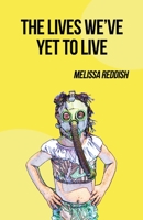 The Lives We've Yet to Live 1735601683 Book Cover