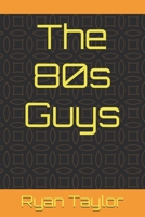 The 80s Guys (The Life and Times of the 80s Guys) B0DRHFLTXH Book Cover