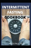 INTERMITTENT FASTING COOKBOOK: Perfect Step by Step to Lose Weight, Eat Healthy and Feel Better Following this Lifestyle: Includes Delicious Recipes & Meal Plan B08CN4L2RJ Book Cover