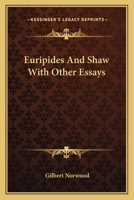 Euripides and Shaw: With Other Essays (Classic Reprint) 1162793554 Book Cover