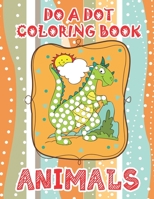 ANIMAL DO A DOT COLORING BOOK: Learn as you play:  Do a dot page a day. Gift For Kids Ages 1-3, 2-4, 3-5, Baby, Toddler, Preschool, ... B088JLR7XV Book Cover