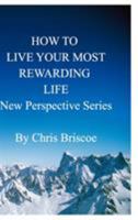 How to Live Your Most Rewarding Life: New Perspective Series 0464586631 Book Cover
