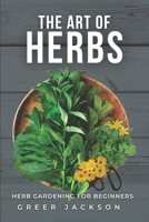 The Art of Herbs: Herb Gardening for Beginners B0BYBN95NN Book Cover