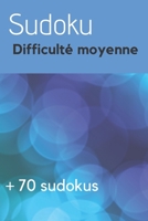 Sudoku Difficulté moyenne: Sudoku niveau intermédiaire | 70 grilles | Jeux de reflexion (French Edition) B087SLHBX6 Book Cover