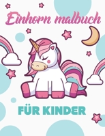 Einhorn Malbuch Für Kinder: Mehr Als 45 Lustige & Süße Einhornfiguren, Tolles Geschenk Für Kinder, Jungen & Mädchen B087SFZ724 Book Cover