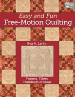 Easy and Fun Free-Motion Quilting: Frames, Fillers, Hundreds of Ideas 1604681845 Book Cover