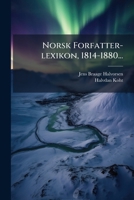 Norsk Forfatter-lexikon, 1814-1880... (Danish Edition) 1024634280 Book Cover