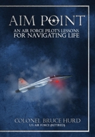 Aim Point: An Air Force Pilot's Lessons for Navigating Life 1641841346 Book Cover