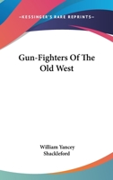 Gun-Fighters of the Old West 1432575910 Book Cover