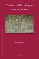 Damascus Life 1480-1500: a Report of a Local Notary : A Report of a Local Notary 9004413251 Book Cover