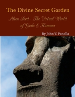 The Divine Secret Garden - Alien Seed - The Virtual World of Gods & Humans PAPERBACK 1312612819 Book Cover