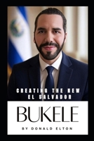 Bukele: Creating the New El Salvador B0FD4245T5 Book Cover