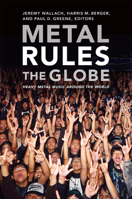 Metal Rules the Globe: Heavy Metal Music around the World 0822347334 Book Cover