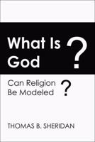 What Is God? Can Religion Be Modeled? 099044712X Book Cover