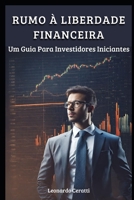 Rumo à Liberdade Financeira: Um Guia Para Investidores Iniciantes (Portuguese Edition) B0CL51PZMV Book Cover