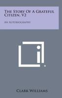 The Story of a Grateful Citizen, V2: An Autobiography 125854377X Book Cover