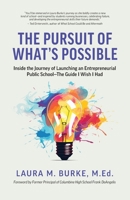 The Pursuit of What's Possible: Inside the Journey of Launching an Entrepreneurial Public School - The Guide I Wish I Had B0GXCZ967M Book Cover