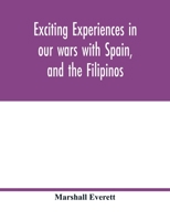 Exciting Experiences in Our Wars with Spain and the Filipinos 9354017606 Book Cover