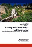 Healing Herbs for Arthritis and Rheumatism: Folk Medicines for the Cure of Arthritis and Rheumatism 3838393384 Book Cover