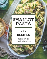 222 Shallot Pasta Recipes: Discover Shallot Pasta Cookbook NOW! B08P4NPFVH Book Cover