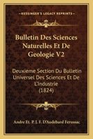 Bulletin Des Sciences Naturelles Et De Geologie V2: Deuxieme Section Du Bulletin Universel Des Sciences Et De L'Industrie (1824) 116081516X Book Cover