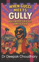 When Gucci Meets Gully:: Bollywood’s Big Fat Vanity Fair B0FFMDTJMN Book Cover