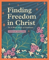 Finding Freedom in Christ: An 8-Week Study of Galatians 1433594838 Book Cover