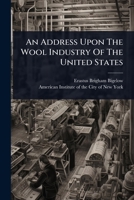 An Address Upon The Wool Industry Of The United States 102448176X Book Cover