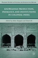 Knowledge Production, Pedagogy, and Institutions in Colonial India 0230113370 Book Cover