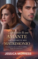 Diventare la sua Amante per Salvare il mio Matrimonio: Un Romanzo di Seconda Possibilità dopo il Tradimento (Italian Edition) B0GKY7XGK9 Book Cover