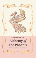 Alchemy of the Phoenix: From the Ashes of Trauma to the Light of Love 1913479293 Book Cover