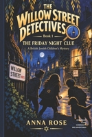 The Friday Night Clue: A British Jewish Children’s Mystery (The Willow Street Detectives) B0HJF9NJWQ Book Cover