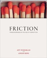 Friction: How Passion Brands Are Built in the Age of Digital Distribution 1576878368 Book Cover