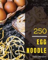 Egg Noodle 250: Enjoy 250 Days with Amazing Egg Noodle Recipes in Your Own Egg Noodle Cookbook! [book 1] 1730706010 Book Cover
