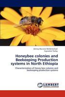 Honeybee colonies and Beekeeping Production systems in North Ethiopia: Characterization of Honey bee colonies and beekeeping production systems 3846587249 Book Cover