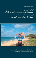 Ich und meine Ukulele rund um die Welt: In zehn Monaten durch zwölf Länder und eine ganze Persönlichkeit 3752830573 Book Cover