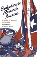 Confederate Research Sources: A Guide to Archive Collections 0916489167 Book Cover