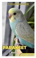 THE PARAKEET GUIDE: A Comprehensive Care Guide B0C1DRYV9Z Book Cover