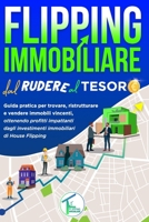 Flipping Immobiliare Dal Rudere Al Tesoro: Guida pratica per trovare, ristrutturare e vendere immobili vincenti, ottenendo profitti impattanti dagli i B0CS31FXTR Book Cover