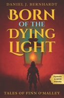 Born of the Dying Light: Tales of Finn O'Malley: Legendary Heists in Short, Fast-Paced Adventures B0F7G2J5KM Book Cover