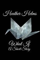 What If: A Short Story 1541199804 Book Cover