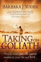 Taking on Goliath: How to Stand Against the Spiritual Enemies in Your Life and Win... 1599792273 Book Cover