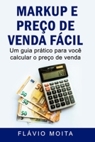 Markup e preço de venda fácil: Um guia prático para você calcular o preço de venda (Portuguese Edition) B084QLMT2P Book Cover