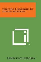 Effective leadership in human relations 1258648393 Book Cover