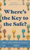 Where's the Key to the Safe?: How to Avoid Probate Pitfalls and Maximize Family Finances B0DZBWQYYS Book Cover